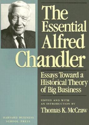 The Essential Alfred Chandler: Essays Toward a ... 0875843069 Book Cover