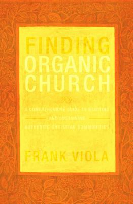 Finding Organic Church: A Comprehensive Guide t... 143476866X Book Cover