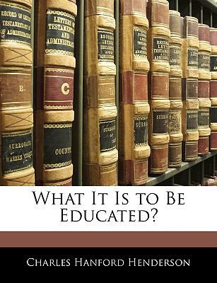 What It Is to Be Educated? 1145882420 Book Cover