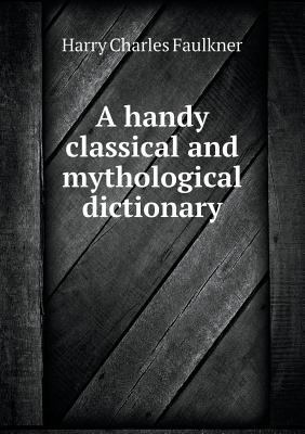 A handy classical and mythological dictionary 5519140197 Book Cover