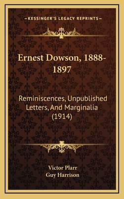 Ernest Dowson, 1888-1897: Reminiscences, Unpubl... 1166502562 Book Cover