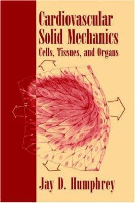 Cardiovascular Solid Mechanics: Cells, Tissues,... 0387951687 Book Cover