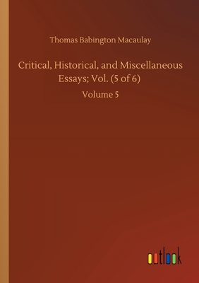 Critical, Historical, and Miscellaneous Essays;... 3752421339 Book Cover