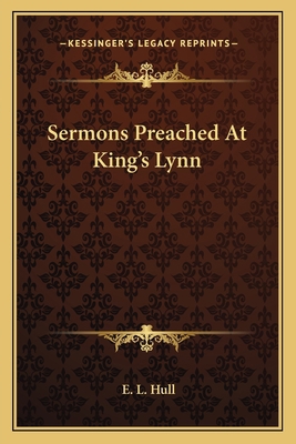 Sermons Preached At King's Lynn 116360626X Book Cover