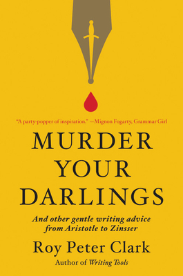 Murder Your Darlings: And Other Gentle Writing ... 0316481882 Book Cover