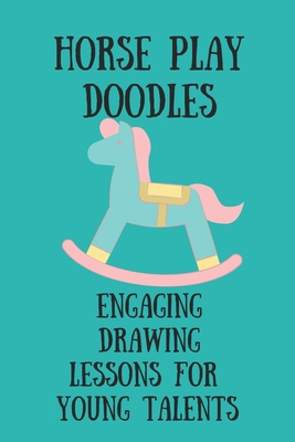 Horseplay Doodles: Engaging Drawing Lessons for... B0CXDVLY1X Book Cover