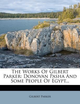 The Works of Gilbert Parker: Donovan Pasha and ... 1276957505 Book Cover