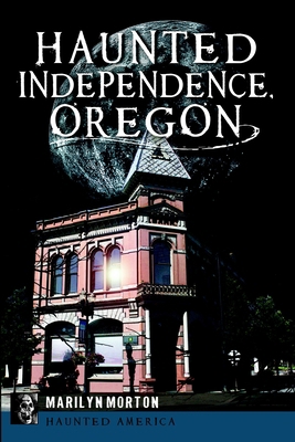 Haunted Independence, Oregon 1609498720 Book Cover