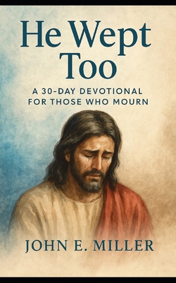 He Wept Too: A 30-Day Devotional for Those Who ... B0FBGYSTNM Book Cover