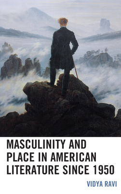 Masculinity and Place in American Literature si... 1498587348 Book Cover