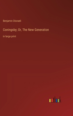 Coningsby; Or, The New Generation: in large print 3368366017 Book Cover