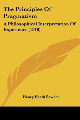 The Principles Of Pragmatism: A Philosophical I... 143732245X Book Cover