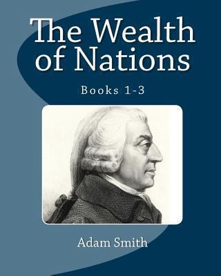 The Wealth of Nations: Books 1-3 1611044375 Book Cover