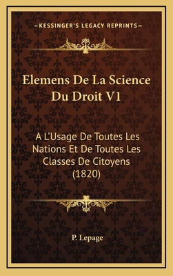 Elemens De La Science Du Droit V1: A L'Usage De... [French] 1168244811 Book Cover