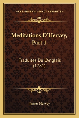 Meditations D'Hervey, Part 1: Traduites De L'An... [French] 1166611116 Book Cover