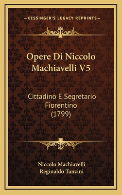 Opere Di Niccolo Machiavelli V5: Cittadino E Se... [Italian] 1165637316 Book Cover