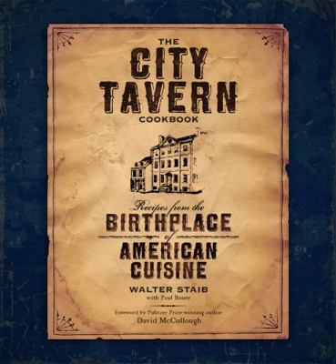 The City Tavern Cookbook: Recipes from the Birt... 0762434171 Book Cover