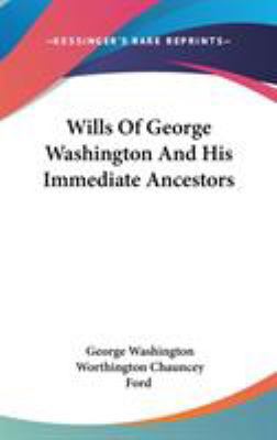 Wills Of George Washington And His Immediate An... 0548529787 Book Cover
