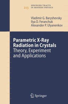 Parametric X-Ray Radiation in Crystals: Theory,... 3540269053 Book Cover