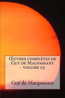 Oeuvres Completes de Guy de Maupassant - Volume 03 [French] B001OQVPZS Book Cover