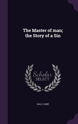 The Master of man; the Story of a Sin 1347508562 Book Cover