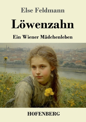 Löwenzahn: Ein Wiener Mädchenleben [German] 3743754878 Book Cover