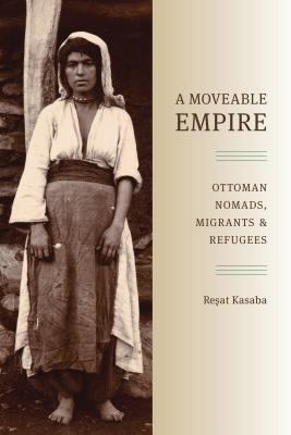 A Moveable Empire: Ottoman Nomads, Migrants, an... 0295989483 Book Cover