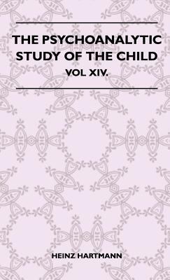 The Psychoanalytic Study Of The Child - Vol XIV. 1446513971 Book Cover