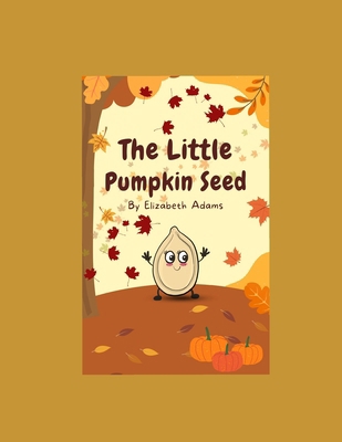 The Little Pumpkin Seed B0D5MNK37S Book Cover