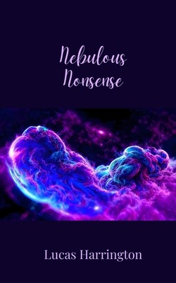 Nebulous Nonsense 1805679066 Book Cover