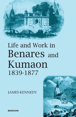 Life and Work in Benares and Kumaon 1839-1877 B0CJRCRQ78 Book Cover