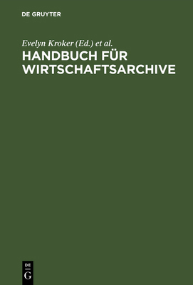 Handbuch Für Wirtschaftsarchive: Theorie Und PR... [German] 3486563653 Book Cover