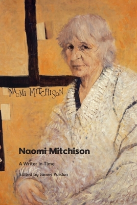 Naomi Mitchison: A Writer in Time 1474494749 Book Cover