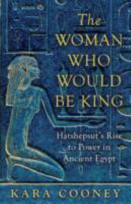 The Woman Who Would be King: Hatshepsut's Rise ... 1780746504 Book Cover