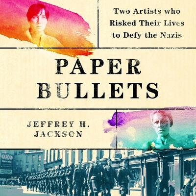 Paper Bullets Lib/E: Two Artists Who Risked The... 1664687246 Book Cover