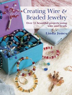 Creating Wire & Beaded Jewelry: Over 35 beautif... 1908170344 Book Cover