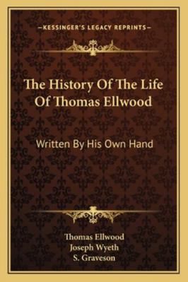 The History Of The Life Of Thomas Ellwood: Writ... 1163294748 Book Cover