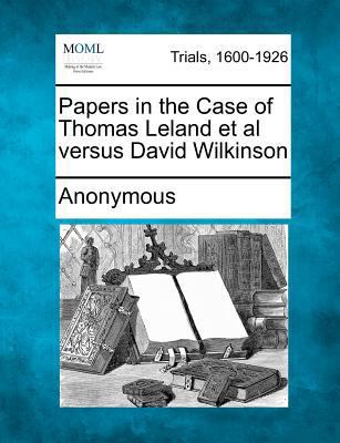 Papers in the Case of Thomas Leland et al Versu... 1275073514 Book Cover