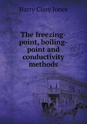 The Freezing-Point, Boiling-Point and Conductiv... 5518663374 Book Cover