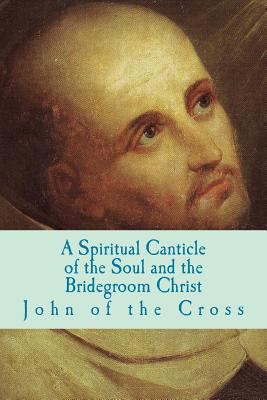 A Spiritual Canticle of the Soul and the Brideg... 1489578374 Book Cover