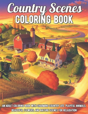 Paperback Country Scenes Coloring Book: An Adult Coloring Book with Charming Country Life, Playful Animals, Beautiful Flowers, and Nature Scenes for Relaxation Book