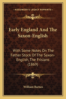 Early England And The Saxon-English: With Some ... 1165340712 Book Cover