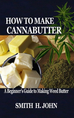 How to Make Cannabutter: A Beginner's Guide to ... B088BFGF79 Book Cover