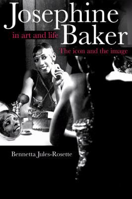Josephine Baker in Art and Life: The Icon and t... 0252031571 Book Cover