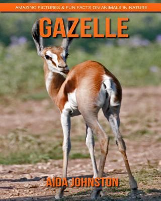 Gazelle : Amazing Pictures & Fun Facts on Animals in Nature 1718118716 Book Cover