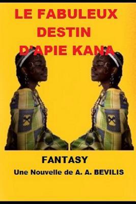 le fabuleux destin d'Apie Kana: Nouvelle Fantasy [French] 1731337388 Book Cover