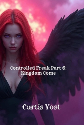 Controlled Freak Part 6: Kingdom Come B0DPRGJLXY Book Cover