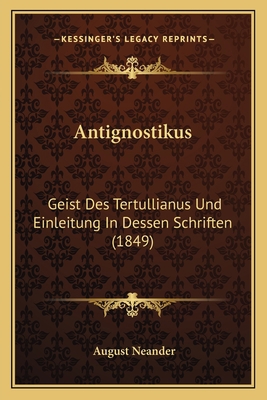 Antignostikus: Geist Des Tertullianus Und Einle... [German] 1167691784 Book Cover