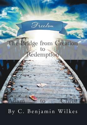 The Bridge from Creation to Redemption: Freedom 1477132503 Book Cover