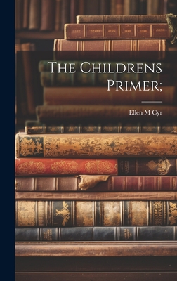 The Childrens Primer; 1020759062 Book Cover